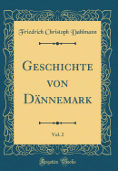 Geschichte Von Dnnemark, Vol. 2 (Classic Reprint)