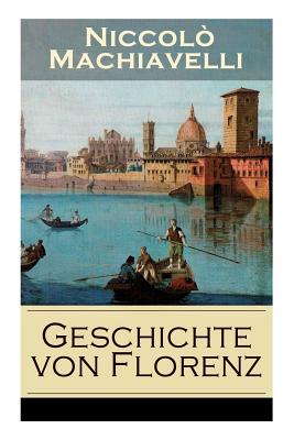 Geschichte von Florenz: Mit Abbildungen - Allgemeine politische Verhltnisse Italiens, von der Vlkerwanderung bis zur Mitte des 15. Jahrhunderts - Machiavelli, Niccol, and Von Reumont, Alfred