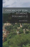 Geschichte Von Florenz, Volumes 1-2