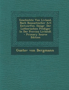 Geschichte Von Livland, Nach Bossuetischer Art Entworfen. (Biogr. Der Lutherischen Prediger in Der Provinz Livland).