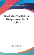 Geschichte Von Ost Und Westpreussen, Part 1 (1881)