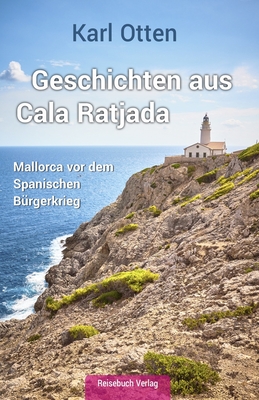 Geschichten aus Cala Ratjada: Mallorca vor dem Spanischen Brgerkrieg - Ihnenfeldt, Hartmut (Editor), and Otten, Karl