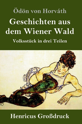 Geschichten aus dem Wiener Wald (Gro?druck): Volksst?ck in drei Teilen - Horvth, ?dn Von