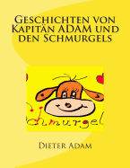 Geschichten von Kapit?n ADAM und den Schmurgels: Gute Nacht Geschichten f?r 31 Tage