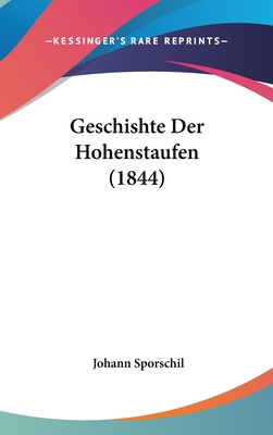 Geschishte Der Hohenstaufen (1844) - Sporschil, Johann