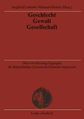 Geschlecht -- Gewalt -- Gesellschaft - Lamnek, Siegfried (Editor), and Boatca, Manuela (Editor)