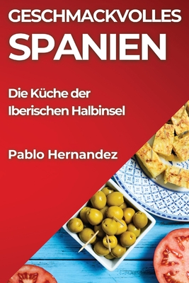 Geschmackvolles Spanien: Die Kche der Iberischen Halbinsel - Hernandez, Pablo