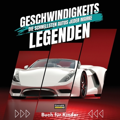 Geschwindigkeitslegenden. Die schnellsten Autos jeder Marke: Ein buntes Buch f?r Kinder mit Autos und ihren Logos, um den J?ngsten etwas ?ber Autos und ihre Geschwindigkeitsrekorde beizubringen. - Butler, Conrad K