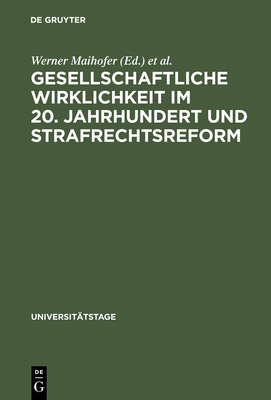 Gesellschaftliche Wirklichkeit Im 20. Jahrhundert Und Strafrechtsreform - Maihofer, Werner (Editor), and Universit?t (Editor)