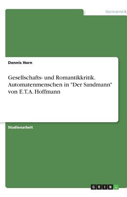 Gesellschafts- und Romantikkritik. Automatenmenschen in Der Sandmann von E.T.A. Hoffmann - Horn, Dennis