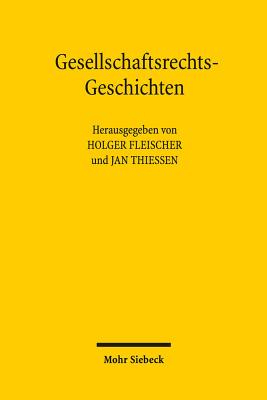 Gesellschaftsrechts-Geschichten - Fleischer, Holger (Editor), and Thiessen, Jan (Editor)