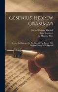 Gesenius' Hebrew Grammar: Revised And Enlarged On The Basis Of The Twenty-fifth German Edition Of E. Kautzsch