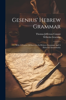 Gesenius' Hebrew Grammar: With A Course Of Exercises In Hebrew Grammar And A Hebrew Chrestomathy - Gesenius, Wilhelm, and Thomas Jefferson Conant (Creator)