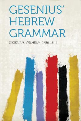 Gesenius' Hebrew Grammar - Gesenius, Wilhelm (Creator)