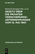 Gesetz ber Die Privaten Versicherungsunternehmungen Vom 12. Mai 1901: Nachtrag: Gesetz ber Die Beaufsichtigung Der Privaten Versicherungsunternehmungen Und Bausparkassen Vom 6. Juni 1931