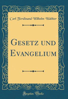 Gesetz Und Evangelium (Classic Reprint) - Walther, Carl Ferdinand Wilhelm