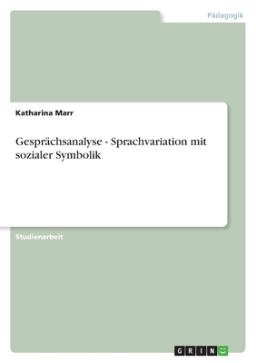 Gesprchsanalyse - Sprachvariation mit sozialer Symbolik - Marr, Katharina