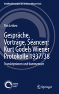 Gespr?che, Vortr?ge, S?ancen: Kurt Gdels Wiener Protokolle 1937/38: Transkriptionen Und Kommentare