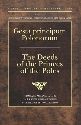 Gesta Principum Polonorum: The Deeds of the Princes of the Poles - Bak, Jnos M (Editor), and Schaer, Frank (Editor)