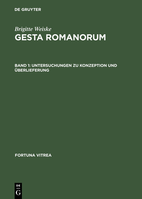 Gesta Romanorum: Band 1: Untersuchungen Zu Konzeption Und Uberlieferung; Band 2: Texte, Verzeichnis - Weiske, Brigitte