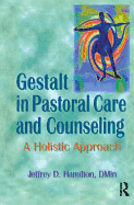 Gestalt in Pastoral Care and Counseling: A Holistic Approach