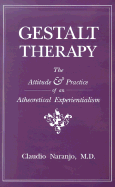 Gestalt Therapy: The Attitude and Practice of an Atheoretical Experientialism - Naranjo, Claudio, MD, and Levitsky, Abraham (Foreword by)