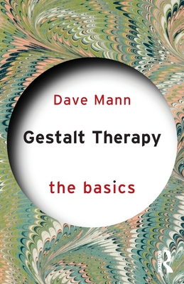 Gestalt Therapy: The Basics - Mann, Dave