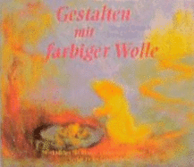 Gestalten Mit Farbiger Wolle - Schmidt, Dagmar; Jaffke, Freya