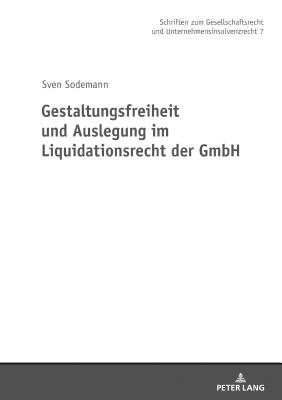 Gestaltungsfreiheit Und Auslegung Im Liquidationsrecht Der Gmbh - M?ller, Hans-Friedrich, and Sodemann, Sven