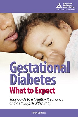 Gestational Diabetes: What to Expect - American Diabetes Association (Creator)