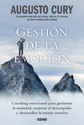 Gesti?n de la Emoci?n.: Coaching Emocional Para Gestionar La Ansiedad, Mejorar El Desempeo Y Desarrollar La Mente Creativa - Cury, Augusto