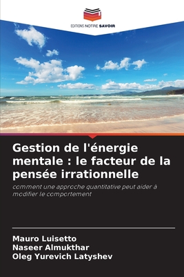 Gestion De L'?nergie Mentale: Le Facteur De La Pens?e Irrationnelle By ...