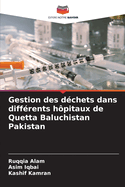 Gestion des d?chets dans diff?rents h?pitaux de Quetta Baluchistan Pakistan