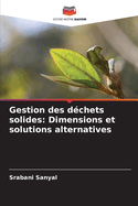 Gestion des d?chets solides: Dimensions et solutions alternatives