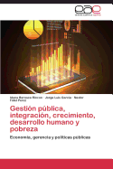 Gestion Publica, Integracion, Crecimiento, Desarrollo Humano y Pobreza