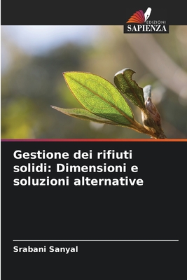 Gestione dei rifiuti solidi: Dimensioni e soluzioni alternative - Sanyal, Srabani