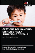 Gestione del Bambino Difficile Nella Situazione Dentale