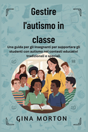 Gestire l'autismo in classe: Una guida per gli insegnanti per supportare gli studenti con autismo nei contesti educativi tradizionali e speciali.