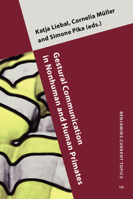 Gestural Communication in Nonhuman and Human Primates - Liebal, Katja (Editor), and Mller, Cornelia (Editor), and Pika, Simone (Editor)