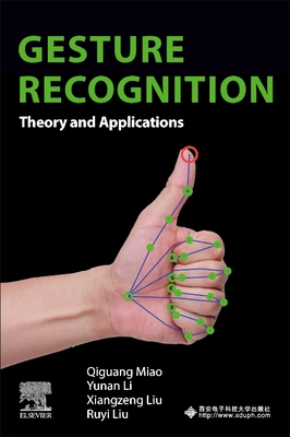 Gesture Recognition: Theory and Applications - Miao, Qiguang, PhD, and Li, Yunan, PhD, and Liu, Xiangzeng, PhD