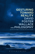 Gesturing Toward Reality: David Foster Wallace and Philosophy