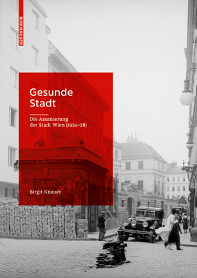 Gesunde Stadt.: Die Assanierung Der Stadt Wien (1934-38) - Knauer, Birgit