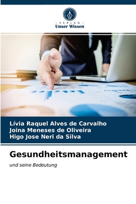 Gesundheitsmanagement - Alves de Carvalho, L?via Raquel, and Meneses de Oliveira, Joina, and Neri Da Silva, Higo Jos?