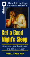 Get a Good Night's Sleep: Understand Your Sleeplessness--And Banish It Forever! - Bruno, Frank J, Ph.D.