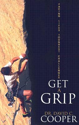 Get a Grip: Facing Life's Toughest Challenges - Cooper, David C, D.Min.