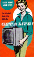 Get a Life!: The Little Red Book of the White Dot