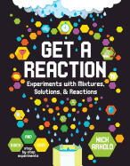 Get a Reaction: Experiments with Mixtures, Solutions & Reactions