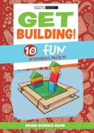 Get Building!: 10 Fun Engineering Projects