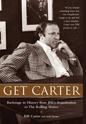 Get Carter: Backstage in History from JFK's Assassination to the Rolling Stones - Carter, Bill, and Turner, Judi, and Carter, William Neal