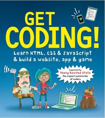 Get Coding! Learn HTML, CSS, and JavaScript and Build a Website, App, and Game - Young Rewired State